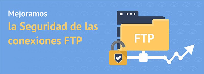 Mejoramos la Seguridad de tus Conexiones FTP