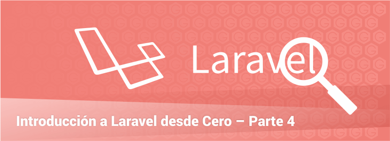 Introducción a Laravel desde Cero – Parte 4 (Final)