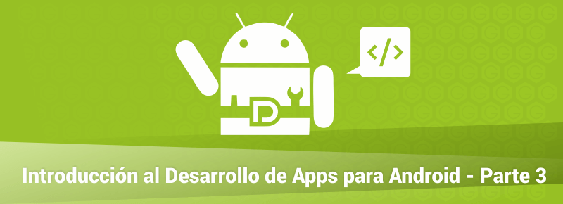 Introducción al Desarrollo de Apps para Android – Parte 3