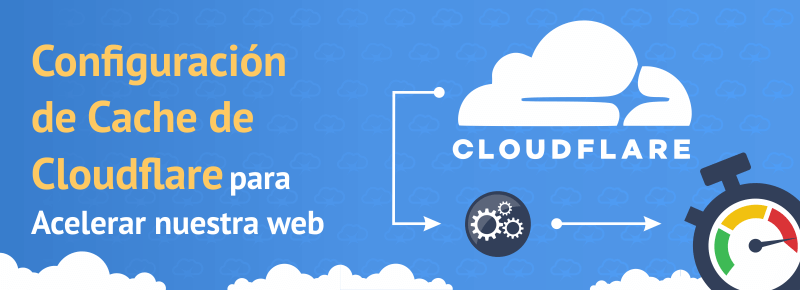Configuración de Cache de Cloudflare para Acelerar nuestra web