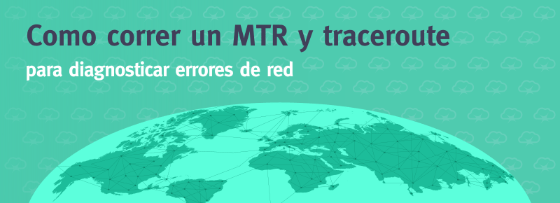 Cómo utilizar MTR y Traceroute para diagnosticar errores de red