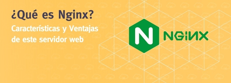 ¿Qué es Nginx? Características, Ventajas e Instalación