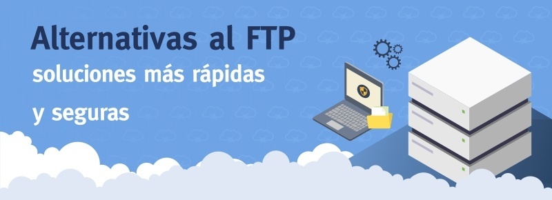 Alternativas al FTP: soluciones más rápidas y seguras
