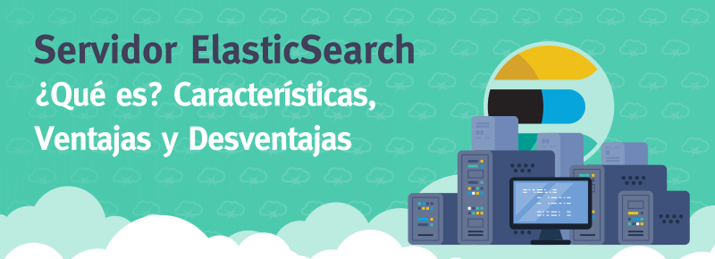 Servidor ElasticSearch: ¿Qué es? Principales Características e Instalación