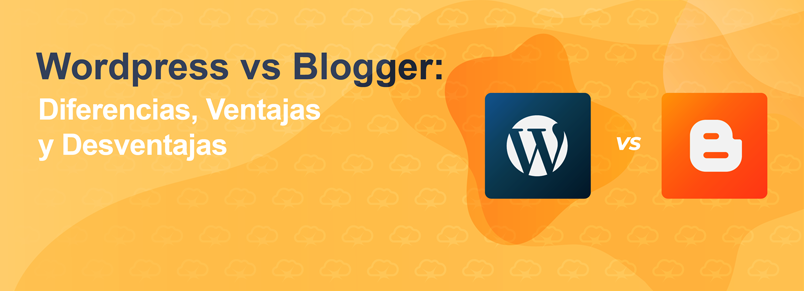 WordPress vs Blogger: Diferencias, Ventajas y Desventajas