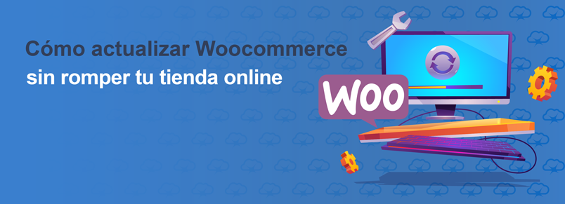 Cómo actualizar Woocommerce sin romper tu tienda online