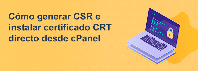 Cómo generar CSR e instalar certificado CRT directo desde cPanel