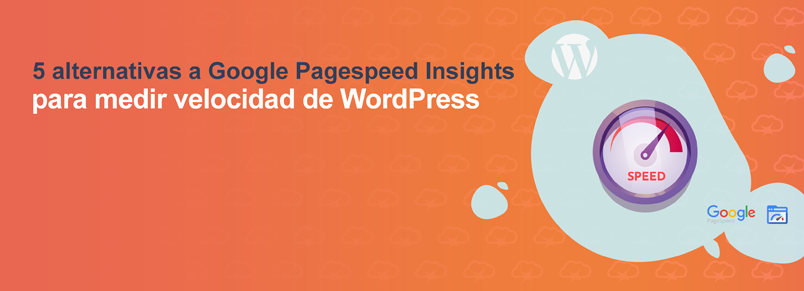 5 alternativas a Google Pagespeed Insights para medir la velocidad de WordPress