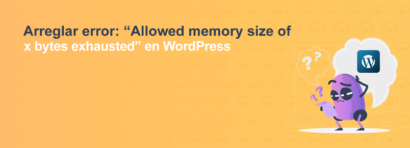 Arreglar el error “Allowed memory size of x bytes exhausted” en WordPress