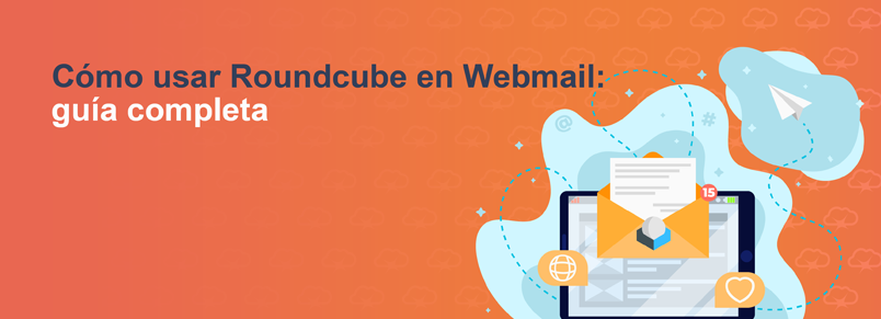 Cómo usar Roundcube en Webmail: guía completa